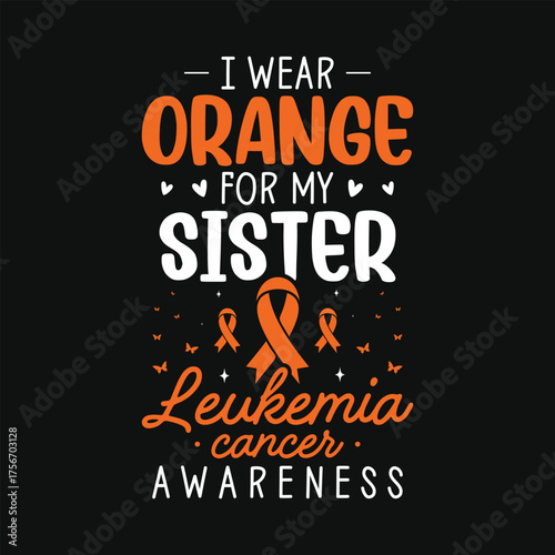 I wear orange for my sister leukemia cancer awareness tshirt design