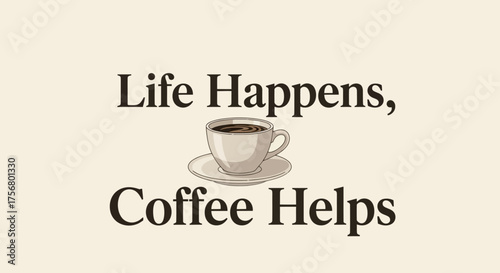Life Happens Coffee Helps Motivational Quote.