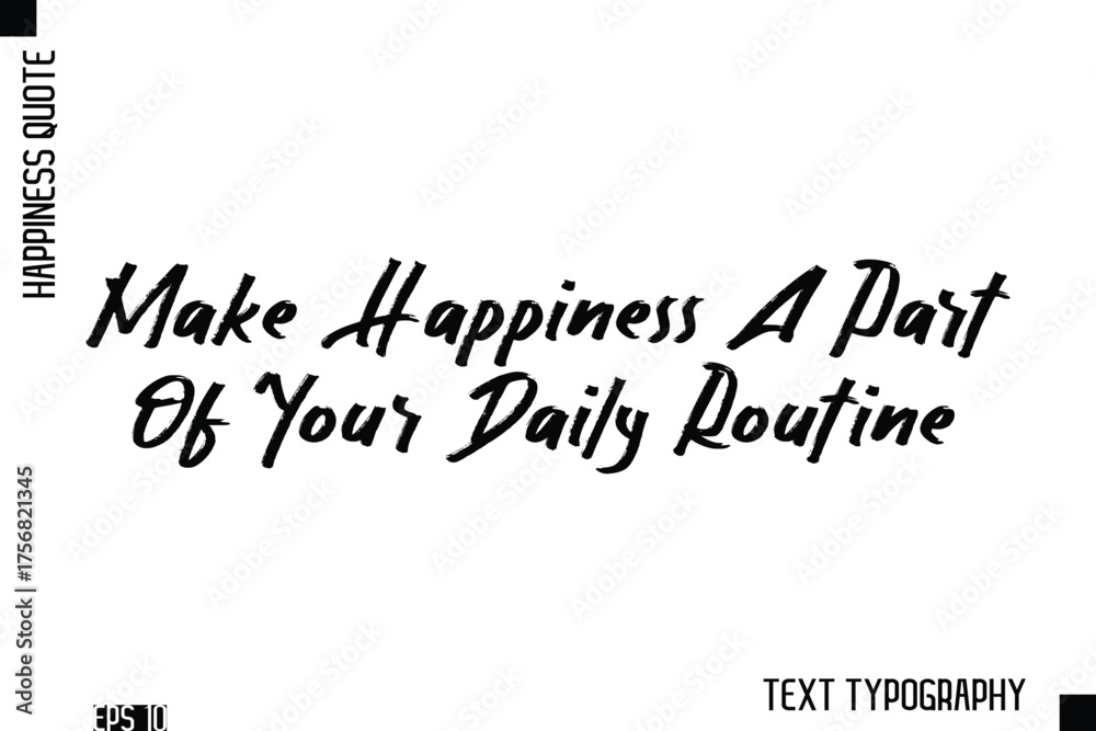 Obraz premium Make Happiness A Part Of Your Daily Routine -Happiness Inspiring Quote Brush Hand Lettering Text Design