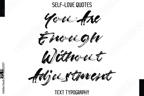 You Are Enough Without Adjustment   -Trendy Self-Love Brush Hand Written Typography Vector Design