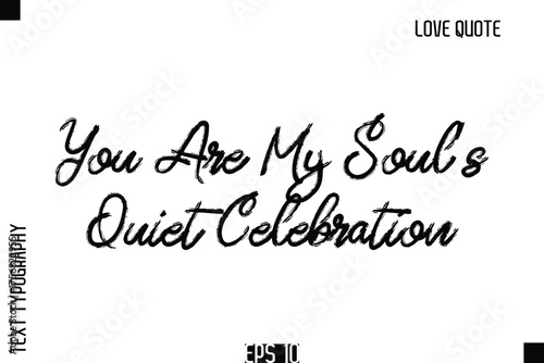 You Are My Soul’s Quiet Celebration  -Romantic Love Quote Typography Hand Drawn Brush Lettering Design
