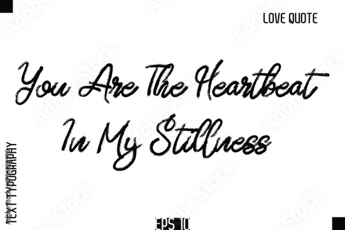 You Are The Heartbeat In My Stillness    -Romantic Love Quote Typography Hand Drawn Brush Lettering Design