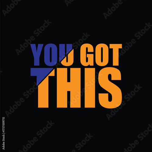 You got this motivational quote on a black background design for success