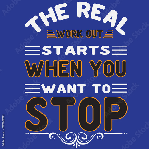 the real work out starts when you want to stop