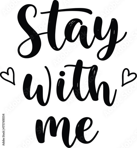Black Silhouette Text Stay With Me With Small Hearts lettering calligraphy