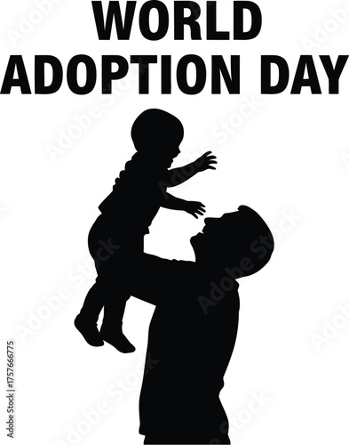 Silhouette of father holding child for world adoption day promoting family and love