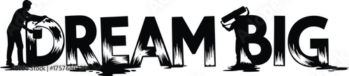 Silhouette of a person painting the word dream big with a paint roller and bucket