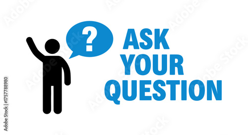 A Figure Raising Their Hand with a Question Mark in a Speech Bubble Next to the Words Ask Your Question