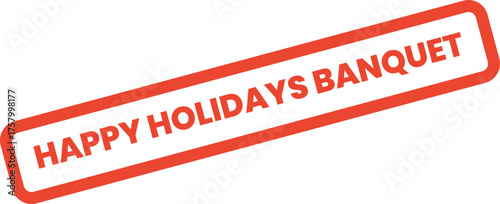 Red framed rubber stamp effect announcing happy holidays banquet for festive celebrations