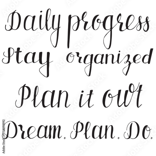 Set of motivational hand lettering quotes Daily progress , Stay organized , Plan it out , Dream Plan Do . planner pages, productivity journals, goal trackers, posters, and office wall art.