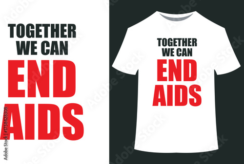 World aids day vector art of together we can end aids slogan on a white tshirt and graphic design, eps10