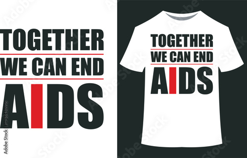 World aids day vector art of together we can end aids slogan on a white tshirt and graphic design eps10