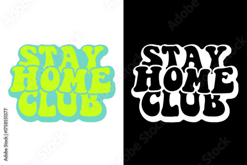 Playful 'Stay Home Club' typography design with a bubbly, retro-inspired font and vibrant color options, presented against contrasting backgrounds, conveying comfort, introversion, home life, and casu