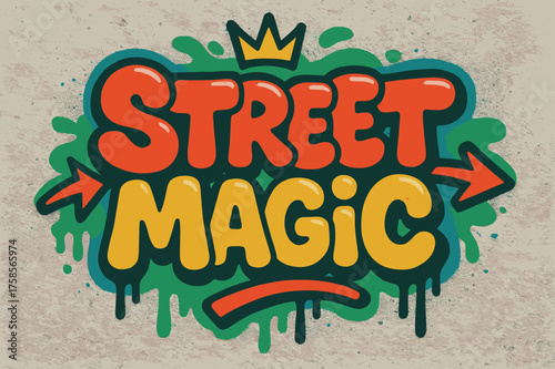 Street Magic Graffiti. Street Magic ? Graffiti Simplified, chunky tilted bubble letters with dripping outlines, arrows and crown accents, flat spray fills,