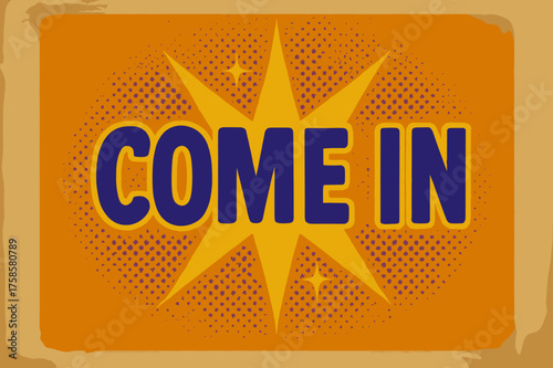 Retro 'Come In' Poster. Retro Poster ? "COME IN" in bold rounded retro type, centered poster composition with halftone dots radiating from the middle, faded