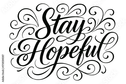 Stay Hopeful Calligraphy. ?Stay Hopeful?. Elegant modern calligraphy lettering with bold and saturated thick