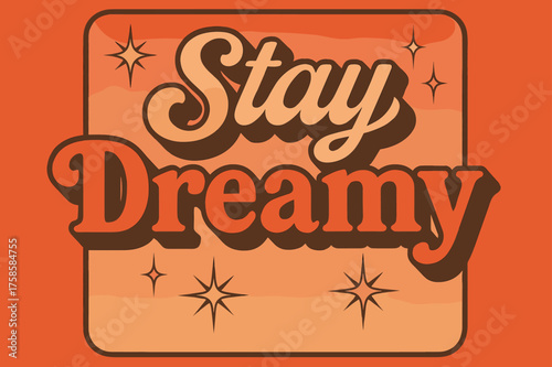 Retro Dreamy Vibe. ?Stay Dreamy?. 70s poster vibe, warm gradient fills, thick outlines, offset shadows,