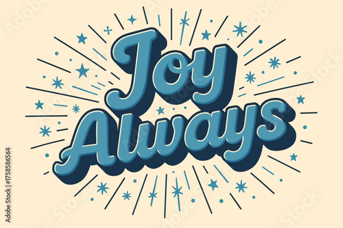 Joyful Retro Design. ?Joy Always?. retro 3D rounded lettering, layered shadows, sunburst and festive backdrop,
