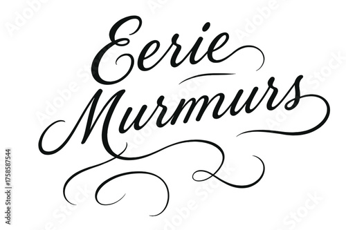 Eerie Script Design. Eerie Murmurs ? Script Hand-Lettering, flowing brush-style semi-cursive, arched composition, long elegant connectors trailing like wisping
