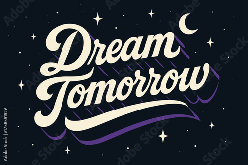 Dream Tomorrow. ?Dream Tomorrow?. retro calligraphy, dynamic curves, strong angled 3D shadow, minimal graphics