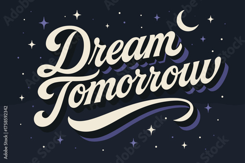 Dream Tomorrow Calligraphy. ?Dream Tomorrow?. retro calligraphy, dynamic curves, strong angled 3D shadow,