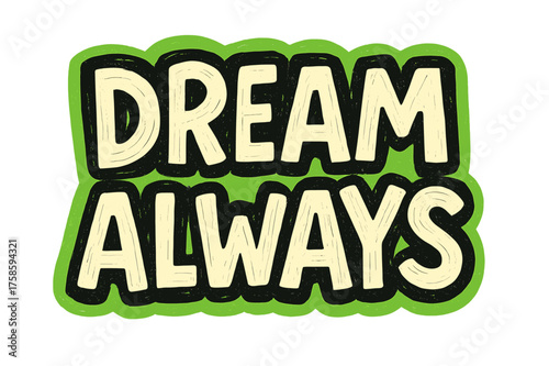 Dream Always Doodle. ?Dream Always?. bold doodle lettering, thick outline, playful marker vibe, sketchy