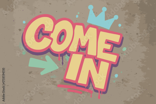 Urban Graffiti Art. Graffiti Simplified ? "COME IN" in tilted graffiti bubble letters, thick outlines with slight drips, flat spray-fill coloring, arrows and
