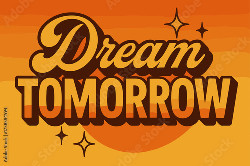Retro Dream Vision. ?Dream Tomorrow?. 70s poster vibe, warm gradient fills, thick outlines, offset shadows,