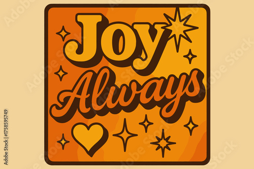 Joyful Retro Poster. ?Joy Always?. 70s poster vibe, warm gradient fills, thick outlines, offset shadows,