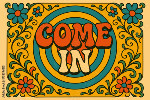 Retro Festival Invitation. 70s Poster ? "COME IN" in funky wavy retro font, stacked layout with curved flow, concentric circles behind letters, floral swirls