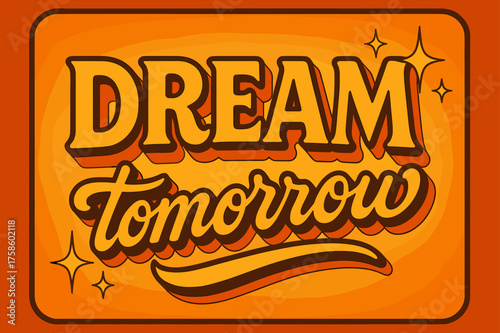 Retro Dream Aesthetic. ?Dream Tomorrow?. 70s poster vibe, warm gradient fills, thick outlines, offset shadows,