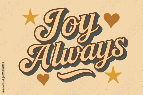 Nostalgic Serif Design. ?Joy Always?. vintage serif script, shadowed outlines, aged print texture, nostalgic