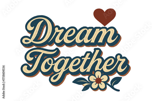 Retro Nostalgia Design. ?Dream Together?. vintage serif script, shadowed outlines, aged print texture,