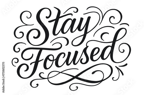 Elegant Calligraphy Art. ?Stay Focused?. Elegant modern calligraphy lettering with bold and saturated thick