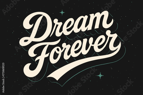 Dream Forever Retro Art. ?Dream Forever?. retro calligraphy, dynamic curves, strong angled 3D shadow, minimal