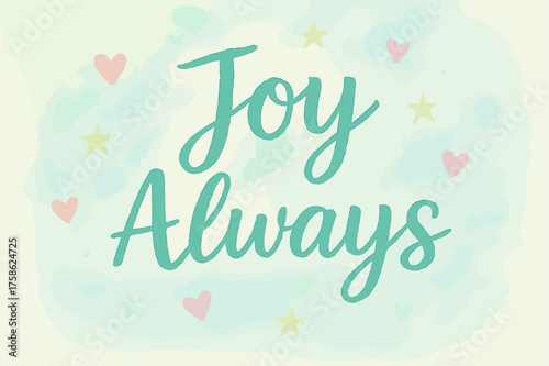 Joyful Watercolor Art. ?Joy Always?. watercolor brush lettering, soft hand-painted texture, airy composition,