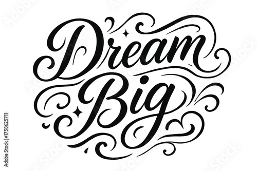 Dream Big Calligraphy. ?Dream Big?. Elegant modern calligraphy lettering with bold and saturated thick strokes