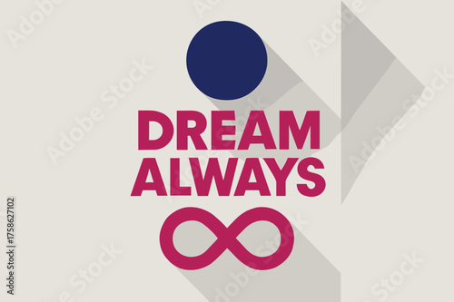 Geometric Dream Poster. ?Dream Always?. geometric sans heavy, flat fills, long angled shadows, minimalist