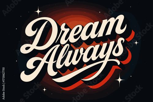 Retro Cosmic Dream. ?Dream Always?. retro calligraphy, dynamic curves, strong angled 3D shadow, minimal