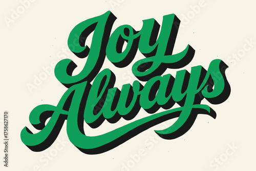 Joyful Retro Calligraphy. ?Joy Always?. retro calligraphy, dynamic curves, strong angled 3D shadow, minimal