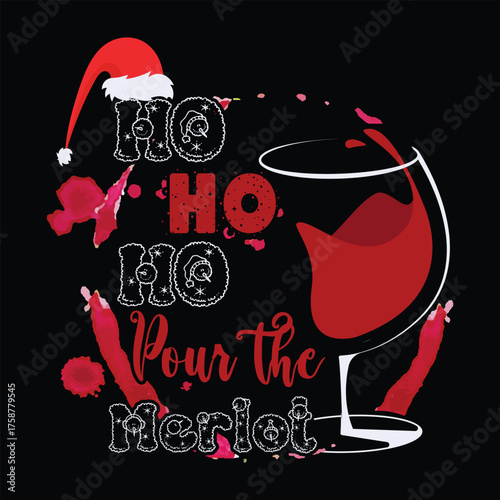 HO HO HO Pour The Merlot Christmas graphic prints set, t shirt designs for ugly sweater x mas party. 