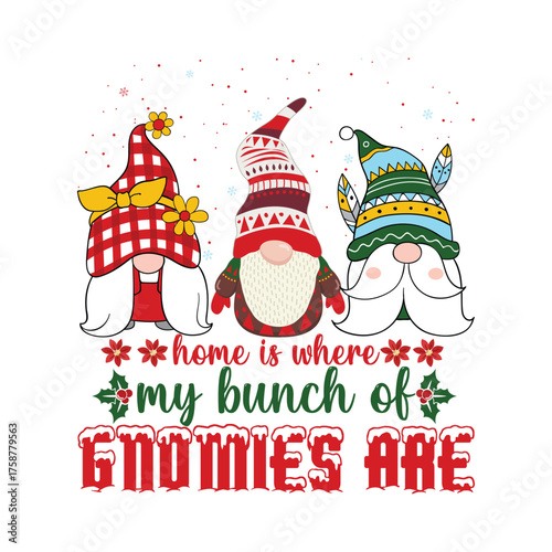 HOME IS WHERE MY BUNCH OF GNOMIES ARE Christmas graphic prints set, t shirt designs for ugly sweater x mas party. 