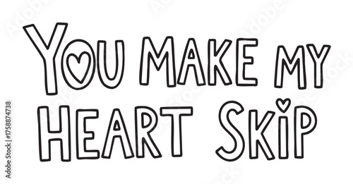 Hand-drawn black outline text reading "you make my heart skip" with stylized letters and heart-shaped details.