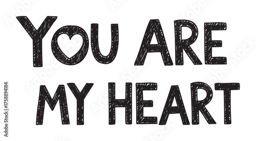 Hand-drawn black text reading "you are my heart" with a heart shape inside the letter 'o'.