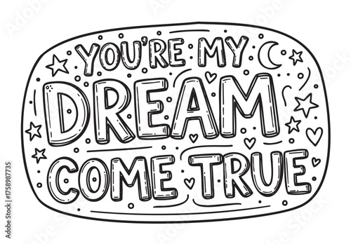 Black and white hand-drawn doodle art featuring the phrase "you're my dream come true" with stars, hearts, and moon decorations.