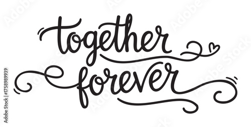 Hand-drawn cursive lettering of "together forever" with decorative swirls and a small heart accent.