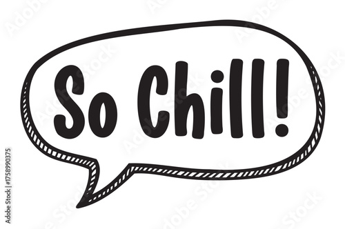 Black outline speech bubble with the phrase "so chill!" in bold, playful typography, conveying relaxation and calmness.