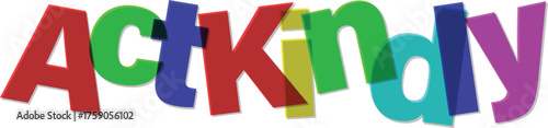 Colorful 'Act Kindly' text illustration promoting positivity, compassion, and good deeds. A vibrant typographic message on a clean printing design