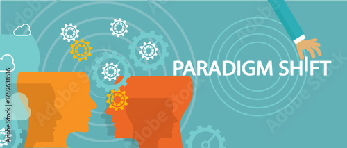 Paradigm Shift: Embracing New Concepts and Rethinking Ideas