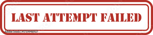 Last Attempt Failed stamp with red color stamp for  failure concept for business and personal use isolated on white background, last attempt failed red stamp on white